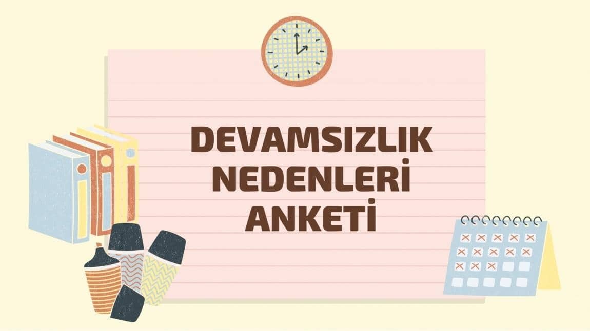 2024-2025 Eğitim Öğretim Yılı Devamsızlık Nedenleri Anketi